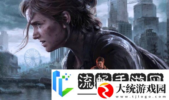 最后生还者3仍有可能制作！尼尔